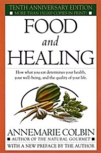 Food and Healing: How What You Eat Determines Your Health, Your Well-Being, and the Quality of Your Life (Paperback, 10, Anniversary)