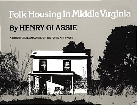 Folk Housing in Middle Virginia: A Structural Analysis of Historic Artifacts (Paperback, First Edition)