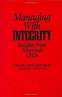 Managing with Integrity: Insights from Americas Ceos (Hardcover)