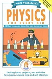 Janice VanCleaves Physics for Every Kid: 101 Easy Experiments in Motion, Heat, Light, Machines, and Sound (Paperback)