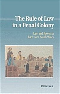 The Rule of Law in a Penal Colony : Law and Politics in Early New South Wales (Hardcover)
