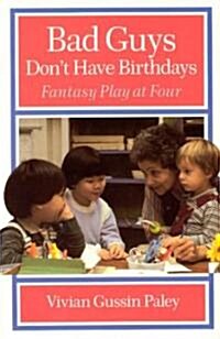 Bad Guys Dont Have Birthdays: Fantasy Play at Four (Paperback, 2)