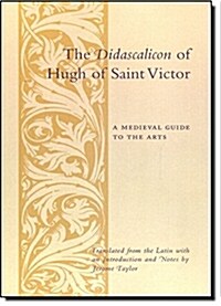 The Didascalicon of Hugh of Saint Victor: A Medieval Guide to the Arts (Paperback)