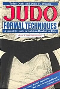 Judo Formal Techniques: A Complete Guide to Kodokan Randori No Kata (Paperback)