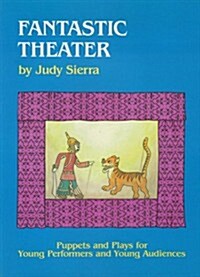 Fantastic Theater: Puppets and Plays for Young Performers and Young Audiences (Hardcover)