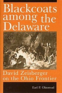 Blackcoats Among the Delaware: David Zeisberger on the Ohio Frontier (Paperback)