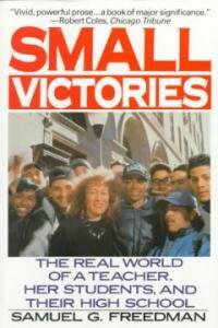 Small victories : the real world of a teacher, her students, and their high school 1st ed