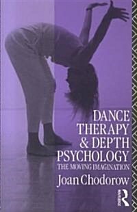 Dance Therapy and Depth Psychology : The Moving Imagination (Paperback)