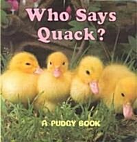 Who Says Quack?: A Pudgy Board Book (Board Books)