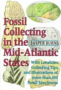 Fossil Collecting in the Mid-Atlantic States: With Localities, Collecting Tips, and Illustrations of More Than 450 Fossil Specimens (Paperback)