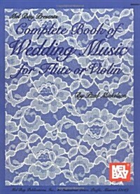 Complete Book of Wedding Music for Flute or Violin (Paperback)