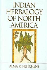 Indian Herbalogy of North America: The Definitive Guide to Native Medicinal Plants and Their Uses (Paperback)