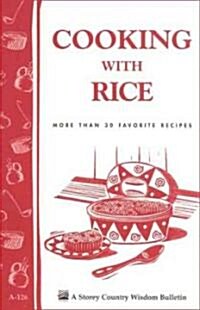 Cooking with Rice: More Than 30 Favorite Recipes / Storeys Country Wisdom Bulletin A-124 (Paperback)