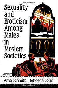 Sexuality and Eroticism Among Males in Moslem Societies (Hardcover)