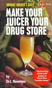 Make Your Juicer Your Drug Store (Paperback)