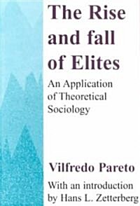 The Rise and Fall of Elites : Application of Theoretical Sociology (Paperback)