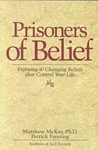 Prisoners of Belief: Exposing and Changing Beliefs That Control Your Life (Paperback)
