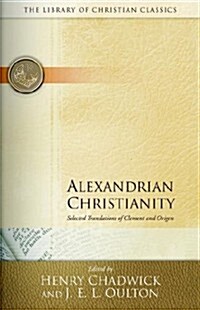 Alexandrian Christianity: Selected Translations of Clement and Origen (Paperback)