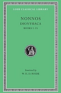 Dionysiaca, Volume I: Books 1-15 (Hardcover)