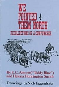 We Pointed Them North: Recollections of a Cowpuncher (Paperback, Revised)