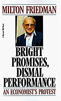 Bright Promises, Dismal Performance: An Economists Protest (Paperback)