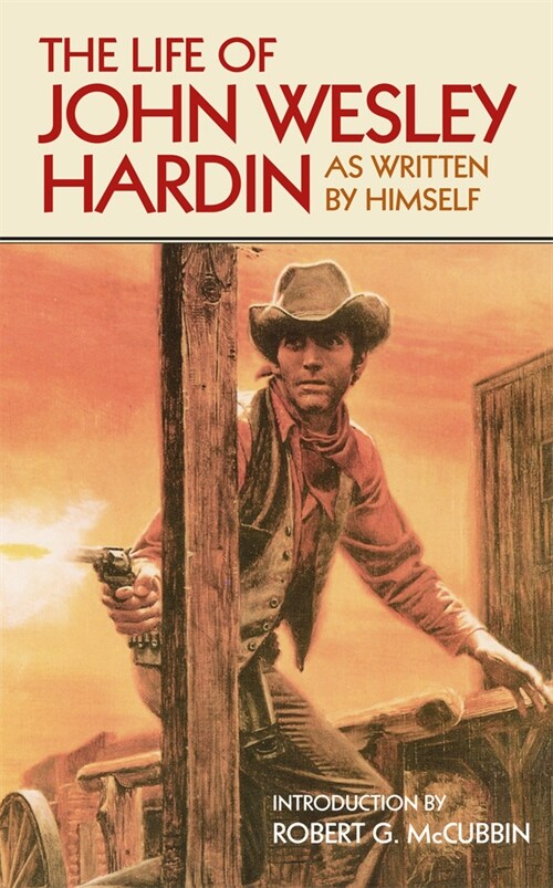 The Life of John Wesley Hardin: As Written By Himself (Paperback)