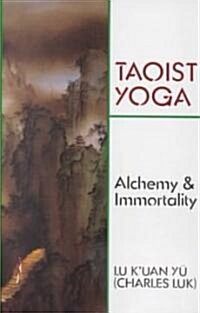 Taoist Yoga: Alchemy and Immortality (Paperback, Revised)