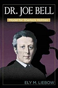 Dr. Joe Bell: Model for Sherlock Holmes (Paperback)
