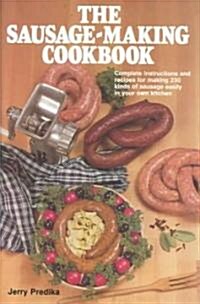 The Sausage-Making Cookbook: Complete Instructions and Recipes for Making 230 Kinds of Sausage Easily in Your Own Kitchen                              (Hardcover)