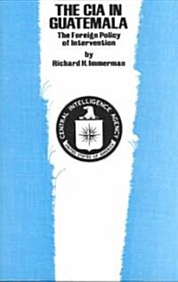 The CIA in Guatemala: The Foreign Policy of Intervention (Paperback)