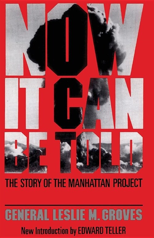 Now It Can Be Told: The Story of the Manhatten Project (Paperback, Revised)