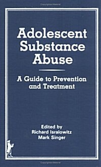 Adolescent Substance Abuse: A Guide to Prevention and Treatment (Hardcover)
