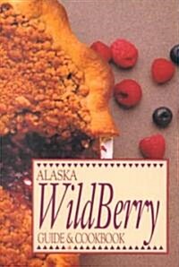 Alaska Wild Berry Guide and Cookbook (Paperback)