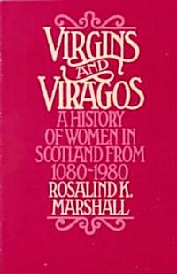 Virgins and Viragos: A History of Women in Scotland from 1080-1980 (Paperback)