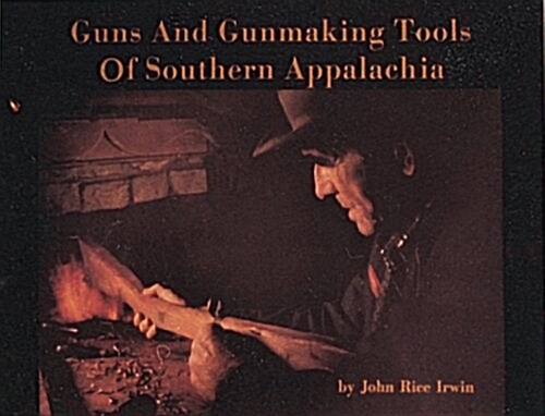 Guns and Gunmaking Tools of Southern Appalachia: The Story of the Kentucky Rifle (Paperback, 2)