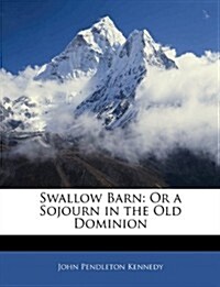 Swallow Barn: Or a Sojourn in the Old Dominion (Paperback)