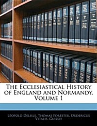 The Ecclesiastical History of England and Normandy, Volume 1 (Paperback)