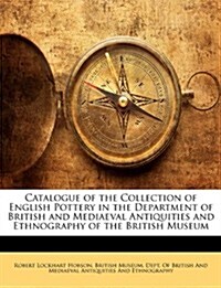 Catalogue of the Collection of English Pottery in the Department of British and Mediaeval Antiquities and Ethnography of the British Museum            (Paperback)