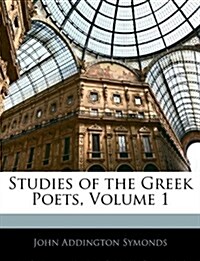 Studies of the Greek Poets, Volume 1 (Paperback)
