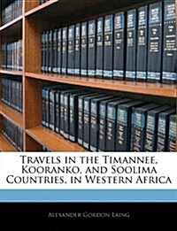 Travels in the Timannee, Kooranko, and Soolima Countries, in Western Africa (Paperback)