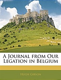 A Journal from Our Legation in Belgium (Paperback)