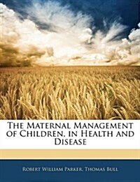 The Maternal Management of Children, in Health and Disease (Paperback)