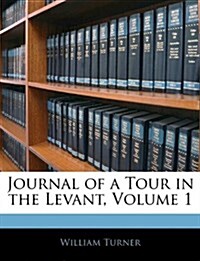 Journal of a Tour in the Levant, Volume 1 (Paperback)