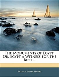 The Monuments of Egypt: Or, Egypt a Witness for the Bible... (Paperback)