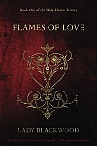 Lady Blackwoods Flames of Love: An Epic Story of Romance, Tragedy... and Quantum Physics. (Paperback)
