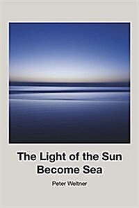 The Light of the Sun Become Sea (Paperback)