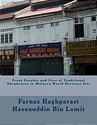 Front Facades and Uses of Traditional Shophouses in Malacca World Heritage Site (Paperback)