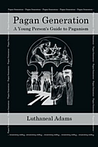 Pagan Generation: A Young Persons Guide to Paganism (Paperback)