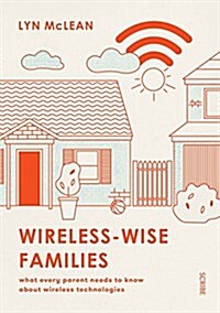 Wireless-Wise Families: What Every Parent Needs to Know about Wireless Technologies (Paperback)