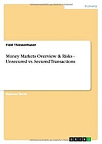 Money Markets Overview & Risks - Unsecured vs. Secured Transactions (Paperback)